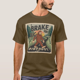 Caution, I brake for Bigfoot T-Shirt
