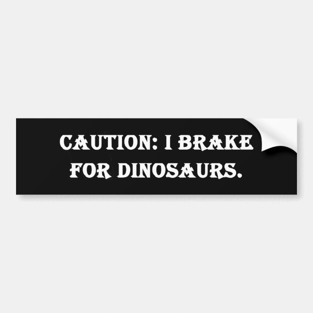 Caution I Brake For Dinosaurs Bumper Sticker (Front)