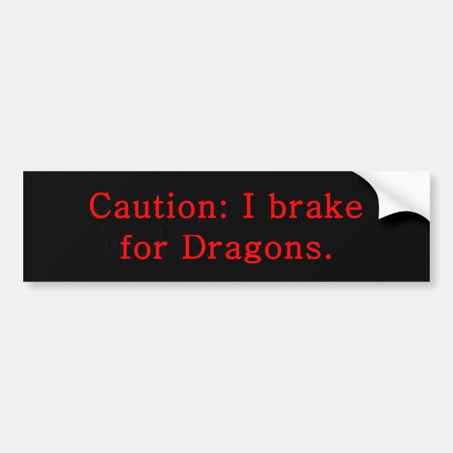 Caution I Brake For Dragons Bumper Sticker (Front)