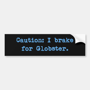 Caution I Brake For Globster Bumper Sticker