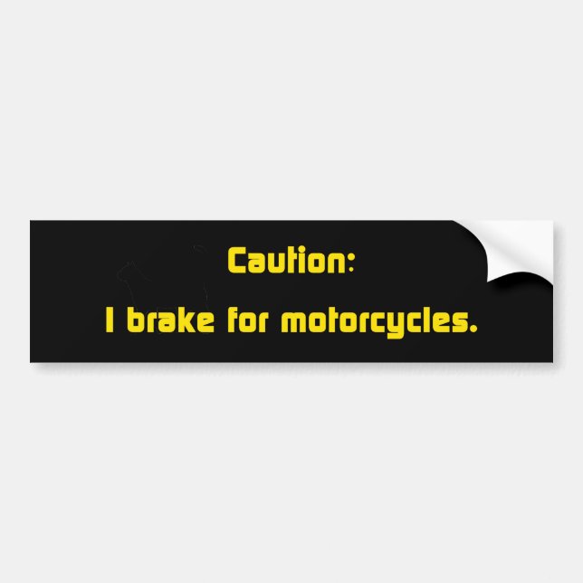 Caution I Brake For Motorcycles Bumper Sticker (Front)