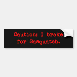 Caution I Brake For Sasquatch Bumper Sticker