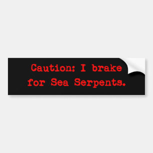 Caution I Brake For Sea Serpents Bumper Sticker