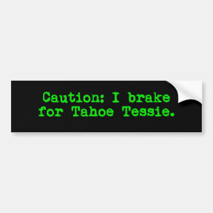 Caution I Brake For Tahoe Tessie Bumper Sticker