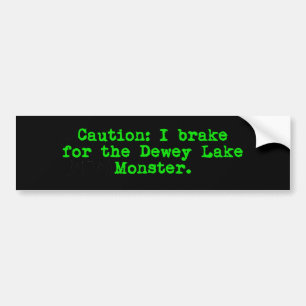 Caution I Brake For The Dewey Lake Monster Bumper Sticker