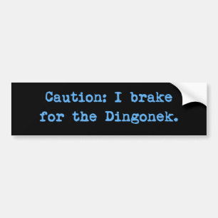 Caution I Brake For The Dingonek Bumper Sticker