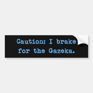 Caution I Brake For The Gazeka Bumper Sticker