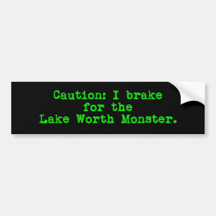 Caution I Brake For the Lake Worth Monster Bumper Sticker
