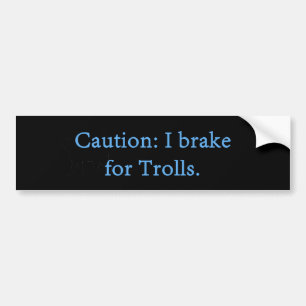 Caution I Brake For Trolls Bumper Sticker