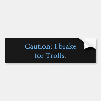 Caution I Brake For Trolls Bumper Sticker