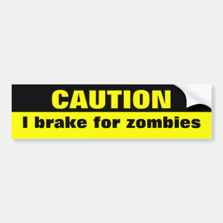 Caution, I brake for zombies Bumper Sticker