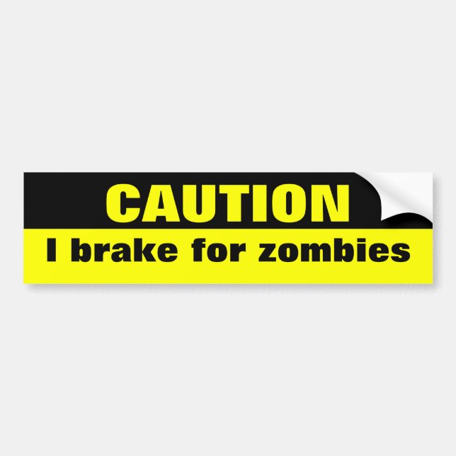Caution, I brake for zombies Bumper Sticker (Front)
