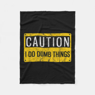 Caution I Do Dumb Things Funny Gag Warning Sign Gi Fleece Blanket