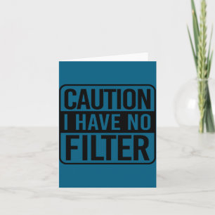 Caution I Have No Filter Card