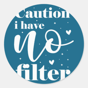 Caution i have no filter classic round sticker