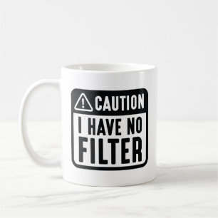 Caution I Have No Filter Coffee Mug
