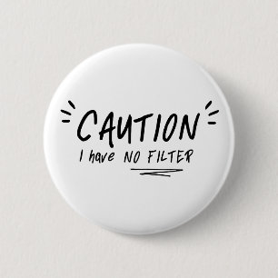 Caution I Have No Filter Funny Quote 6 Cm Round Badge