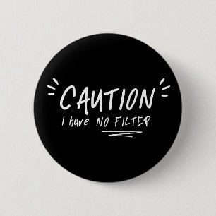 Caution I Have No Filter Funny Quote 6 Cm Round Badge