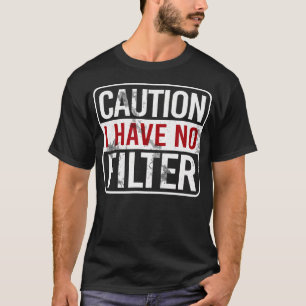 Caution I Have No Filter Funny Sarcastic Humour T-Shirt