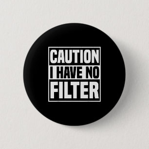Caution I Have No Filter Funny Sarcastic Quote  6 Cm Round Badge