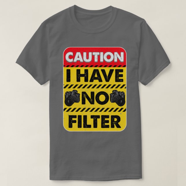 Caution I Have No Filter Funny  T-Shirt (Design Front)