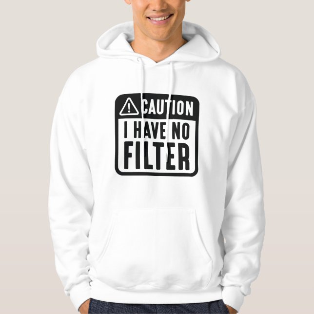 Caution I Have No Filter Hoodie (Front)