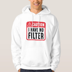Caution I Have No Filter Hoodie