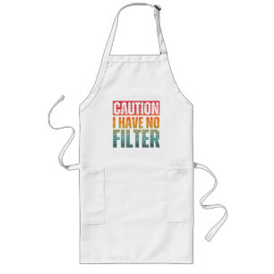 CAUTION I HAVE NO FILTER LONG APRON