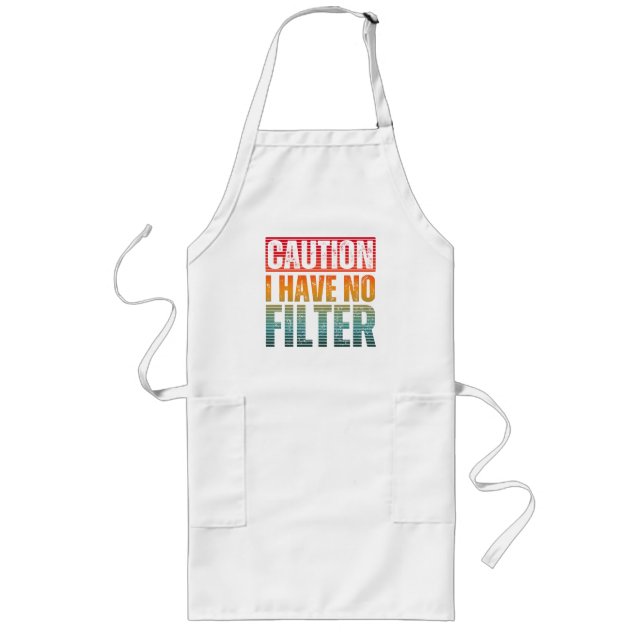 CAUTION I HAVE NO FILTER LONG APRON (Front)