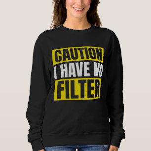 Caution I Have No Filter Straight To The Point Fra Sweatshirt