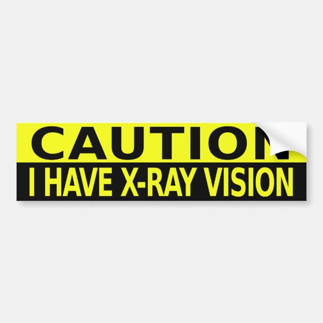 CAUTION I HAVE X-RAY VISION BUMPER STICKER (Front)