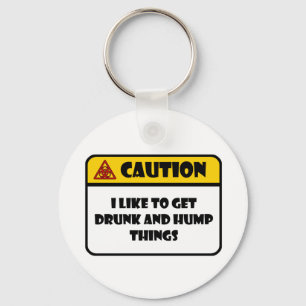 CAUTION - I LIKE TO GET DRUNK AND HUMP THINGS KEY RING