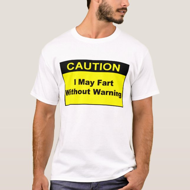 Caution I May Fart Without Warning T-Shirt (Front)