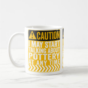 Caution I May Start Talking About Pottery Coffee Mug