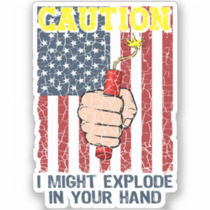 Caution I Might Explode in Your Hand 4th of July