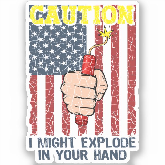 Caution I Might Explode in Your Hand 4th of July (Front)