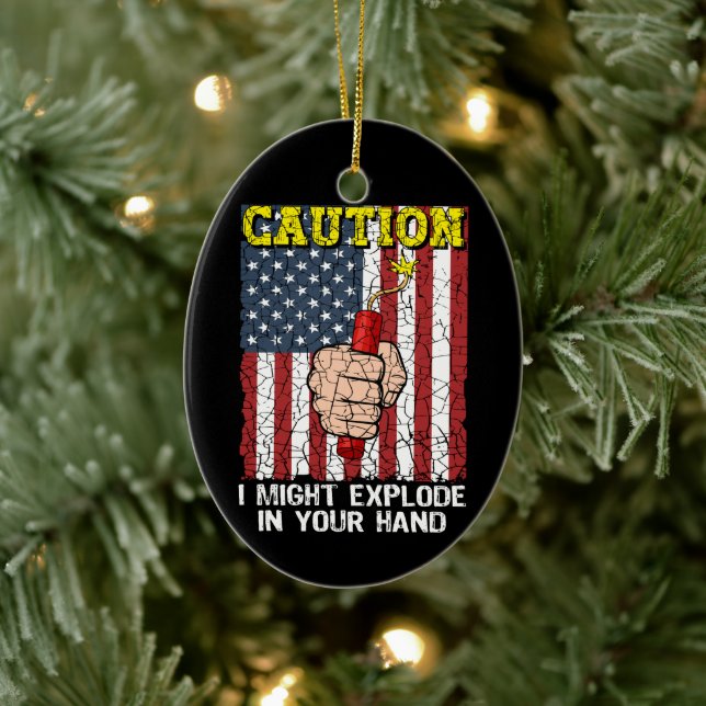 Caution I Might Explode in Your Hand 4th of July Ceramic Ornament (Tree)