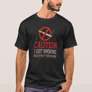 Caution I Quit Smoking Quitting Cigarettes Clean & T-Shirt
