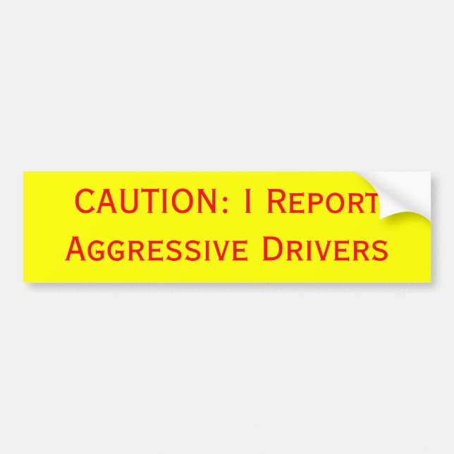 CAUTION: I Report Aggressive Drivers Bumper Sticker (Front)