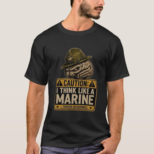 Caution I Think Like A Marine Funny USMC Drill  T-Shirt (Front)