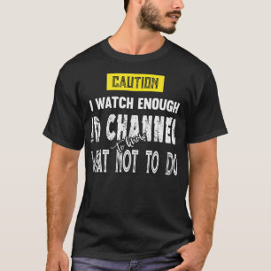 Caution I Watch Enough ID Channel to Know What T-Shirt