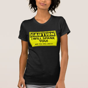 Caution - I Will Spank You! T-Shirt