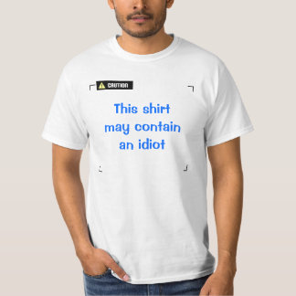 Caution - Idiot T-Shirt