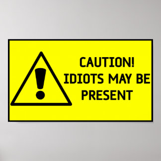 Caution Idiots Poster
