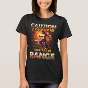 Caution If You Can Read This You Are In Range Kick T-Shirt