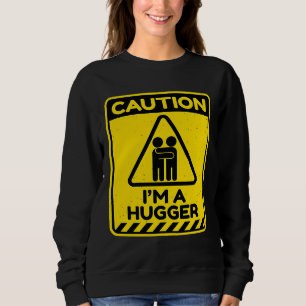 Caution I'm A Hugger Warning Sign Free Hug Dealer Sweatshirt