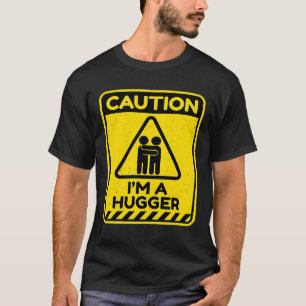 Caution I'm A Hugger Warning Sign  Free Hug Dealer T-Shirt