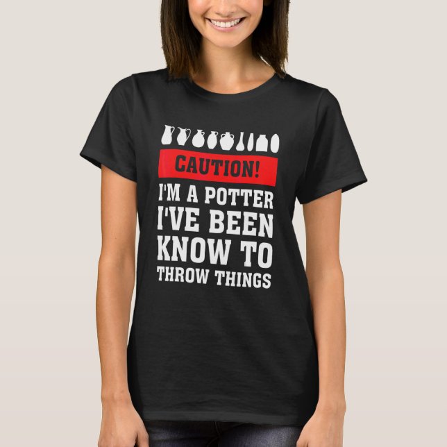 Caution I'm A Potter I've Been Known To Throw Thin T-Shirt (Front)