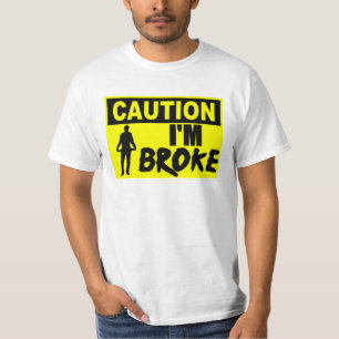 Caution! I'm Broke T-Shirt