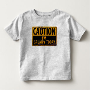CAUTION I'm Grumpy Today Funny Danger Sign Toddler T-Shirt